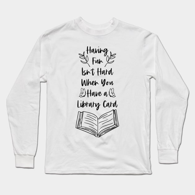 Having Fun Isn't Hard When You Have a Library Card - Black Long Sleeve T-Shirt by Millusti